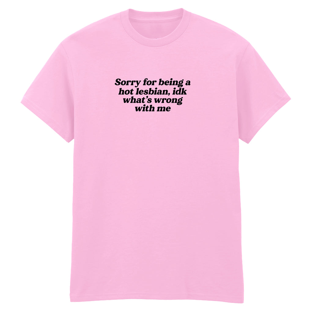 SORRY FOR BEING A HOT LESBIAN T-SHIRT