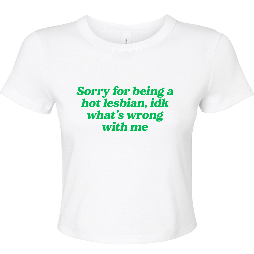 SORRY FOR BEING A HOT LESBIAN BABY T-SHIRT