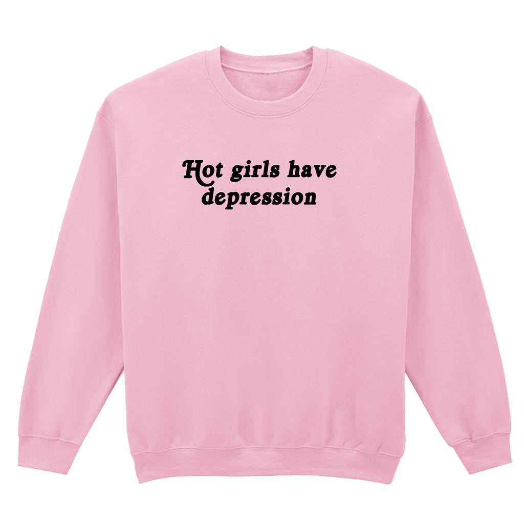 HOT GIRLS HAVE DEPRESSION SWEATSHIRT