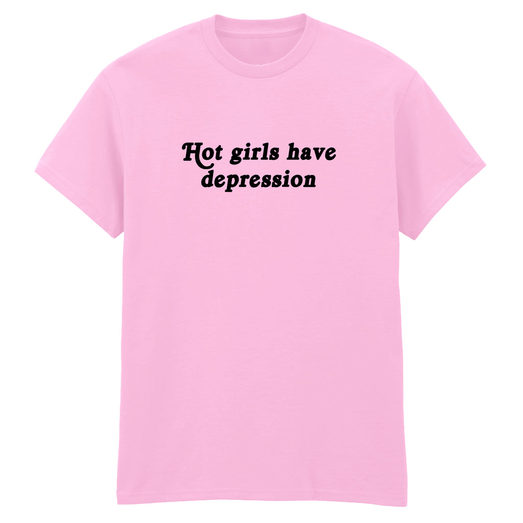 HOT GIRLS HAVE DEPRESSION T-SHIRT