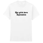 HOT GIRLS HAVE DEPRESSION T-SHIRT