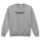 IT IS WHAT IT IS SWEATSHIRT