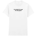 IT IS WHAT IT IS T-SHIRT