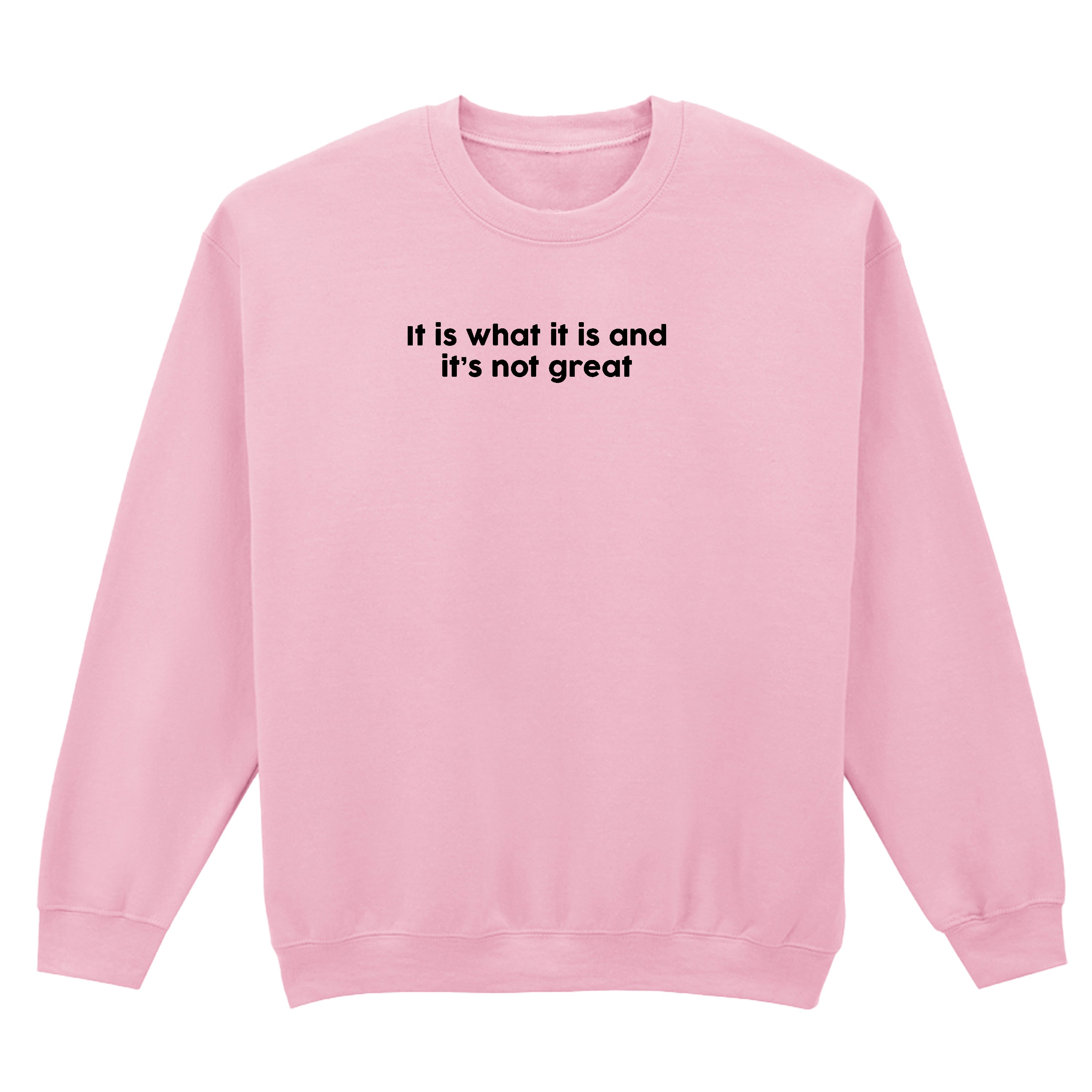 IT IS WHAT IT IS SWEATSHIRT
