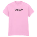 IT IS WHAT IT IS T-SHIRT