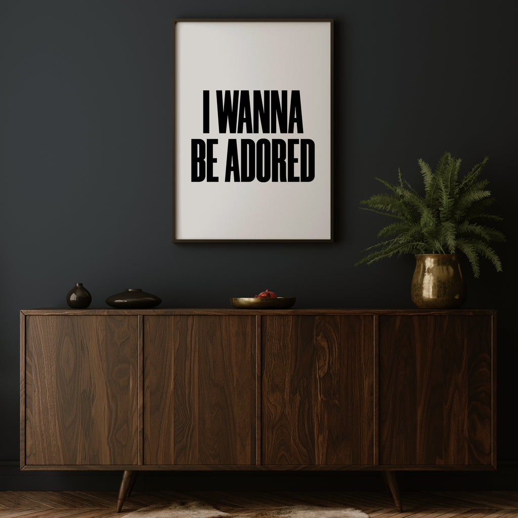 I WANNA BE ADORED PRINT