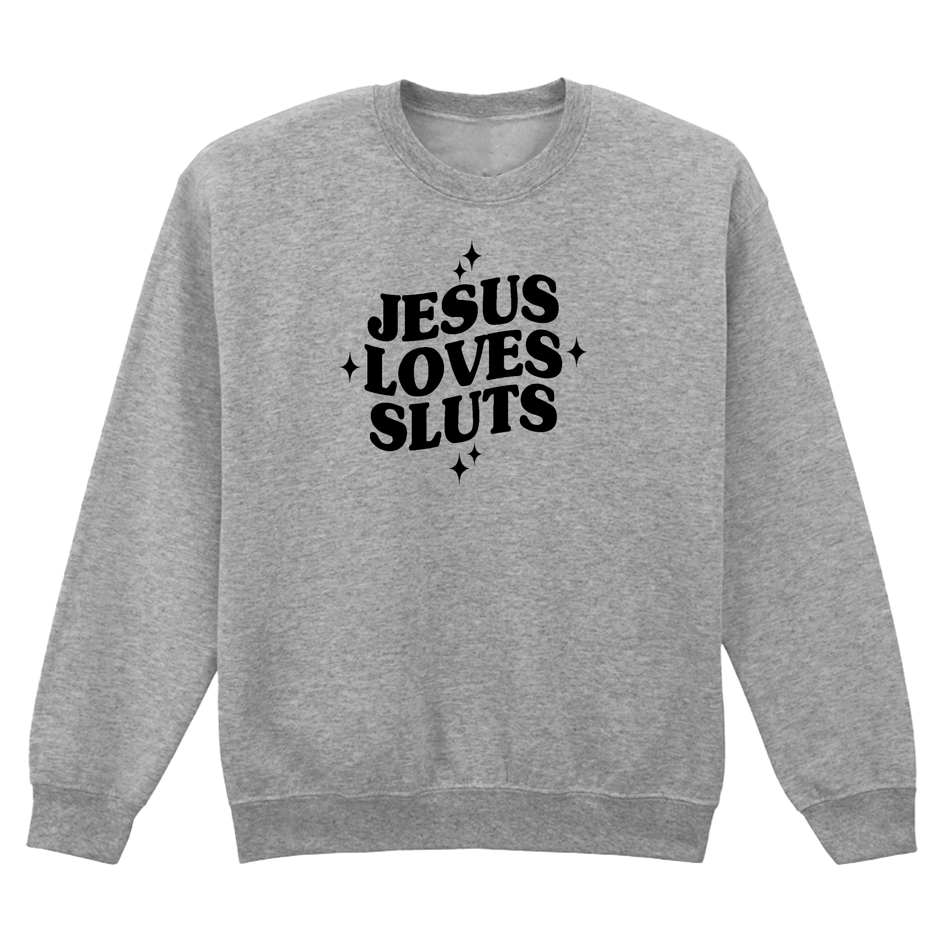 JESUS LOVES SLUTS SWEATSHIRT
