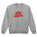 JESUS LOVES LESBIANS SWEATSHIRT