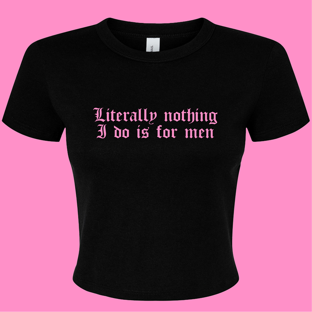 LITERALLY NOTHING I DO IS FOR MEN BABY T-SHIRT