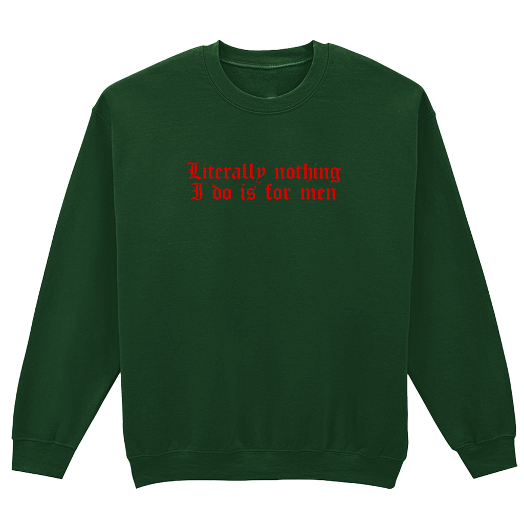 LITERALLY NOTHING I DO IS FOR MEN SWEATSHIRT