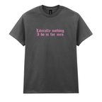 LITERALLY NOTHING I DO IS FOR MEN T-SHIRT