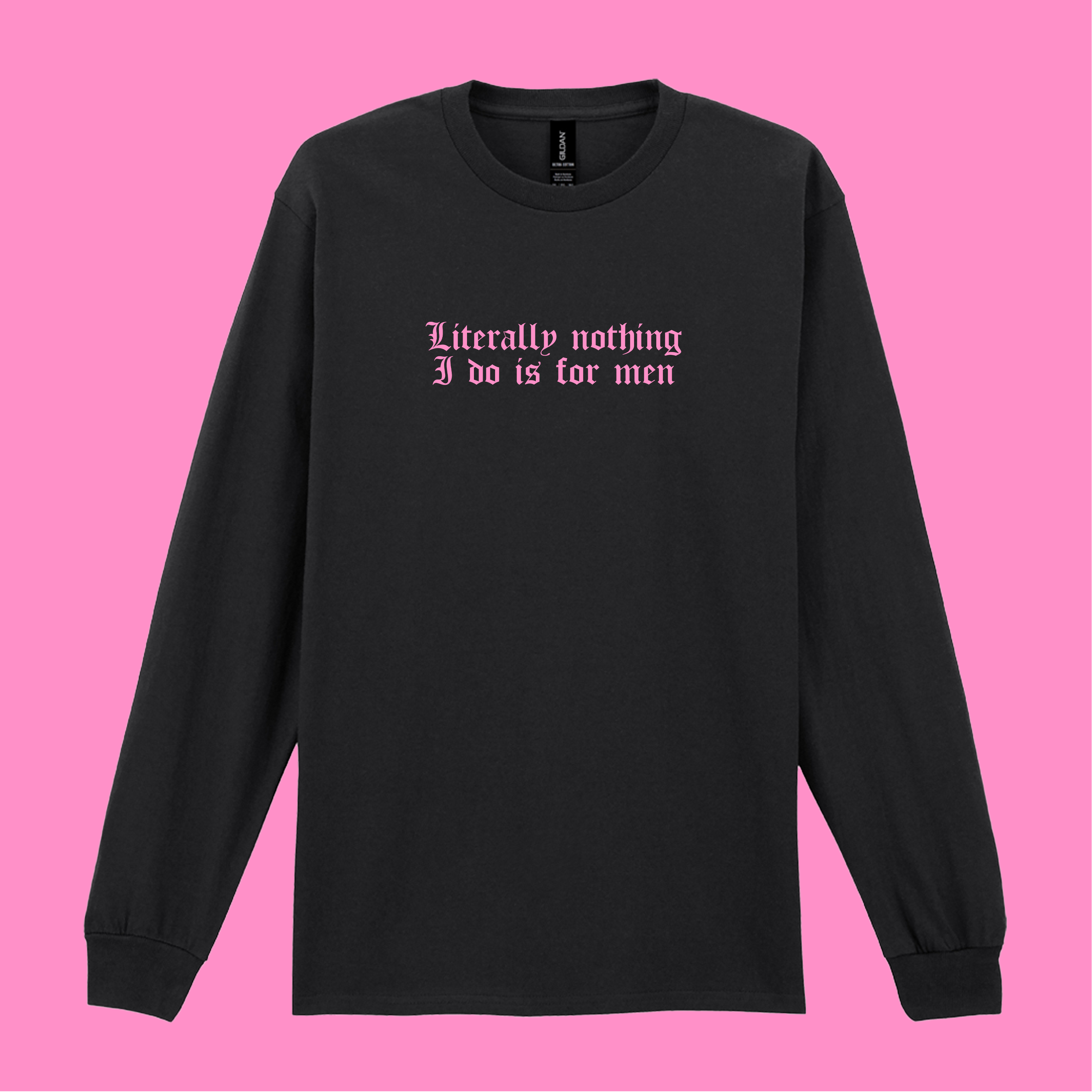 LITERALLY NOTHING I DO IS FOR MEN LONG SLEEVED T-SHIRT