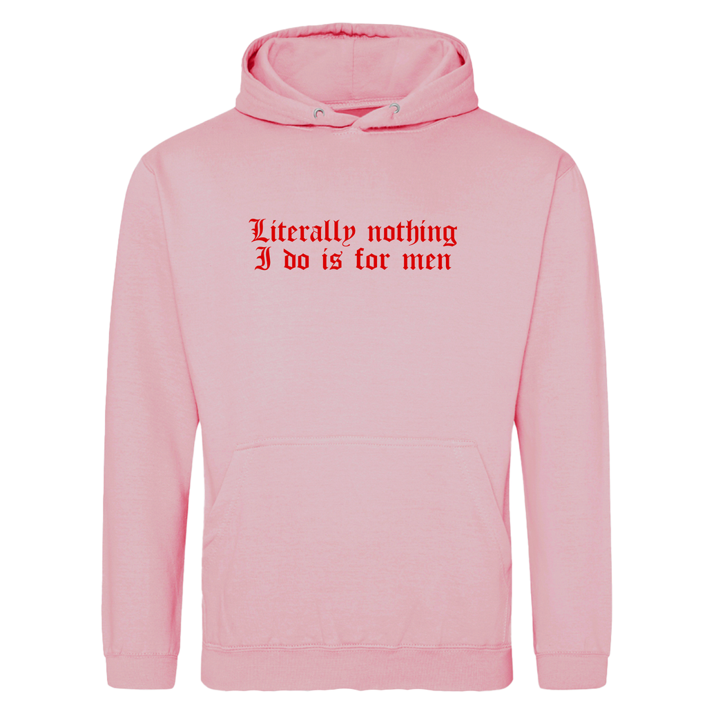 LITERALLY NOTHING I DO IS FOR MEN HOODIE