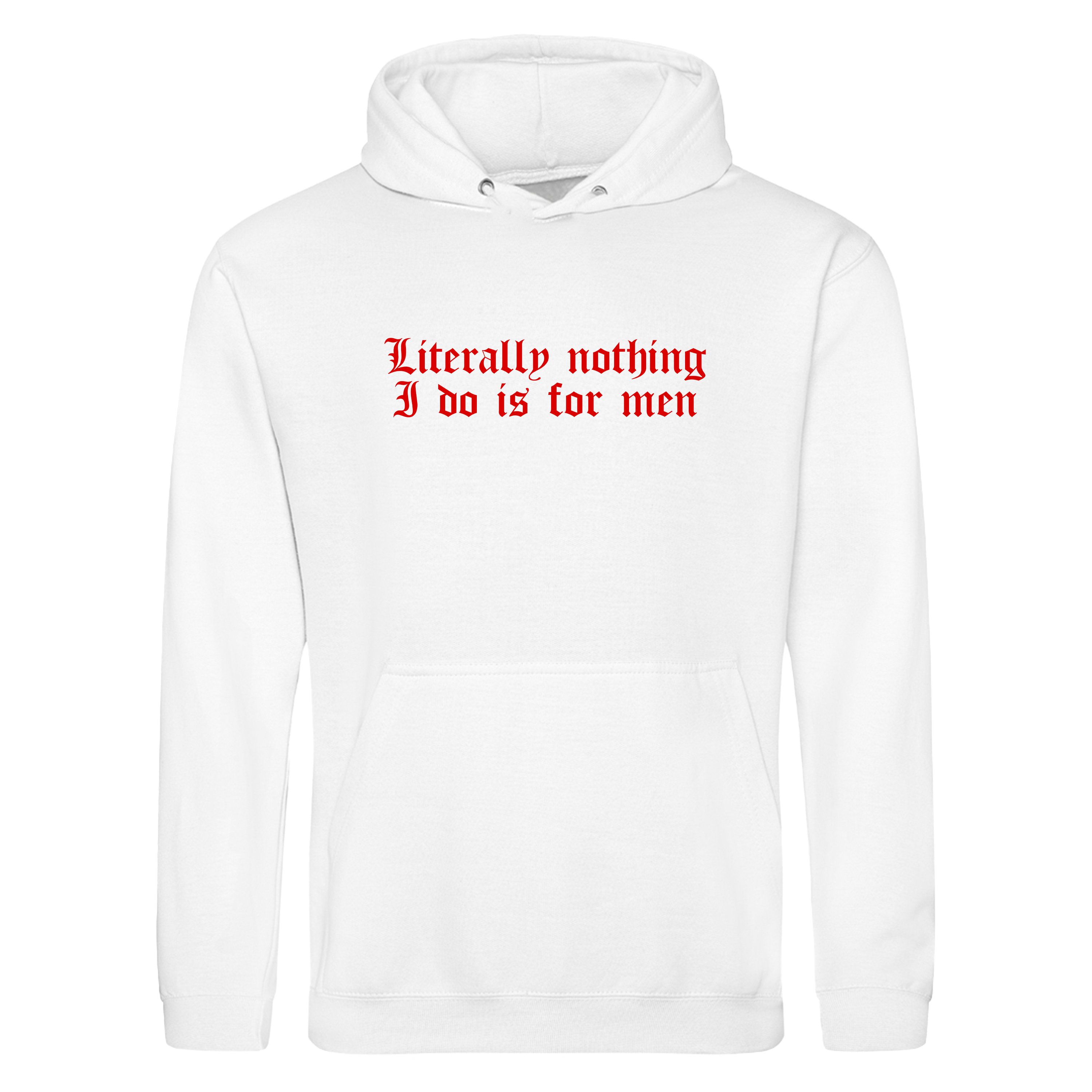 LITERALLY NOTHING I DO IS FOR MEN HOODIE
