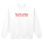 LITERALLY NOTHING I DO IS FOR MEN SWEATSHIRT