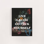 LIVE LAUGH GO FUCK YOURSELF PRINT