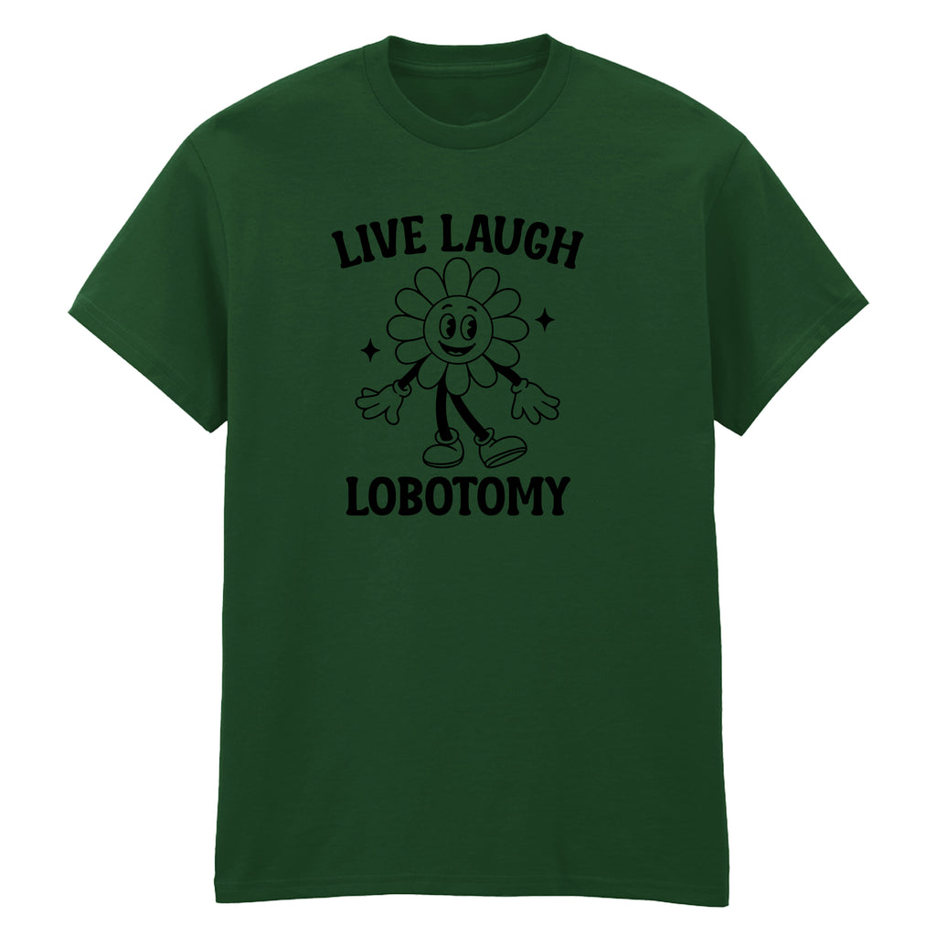 LIVE LAUGH LOBOTOMY T-SHIRT