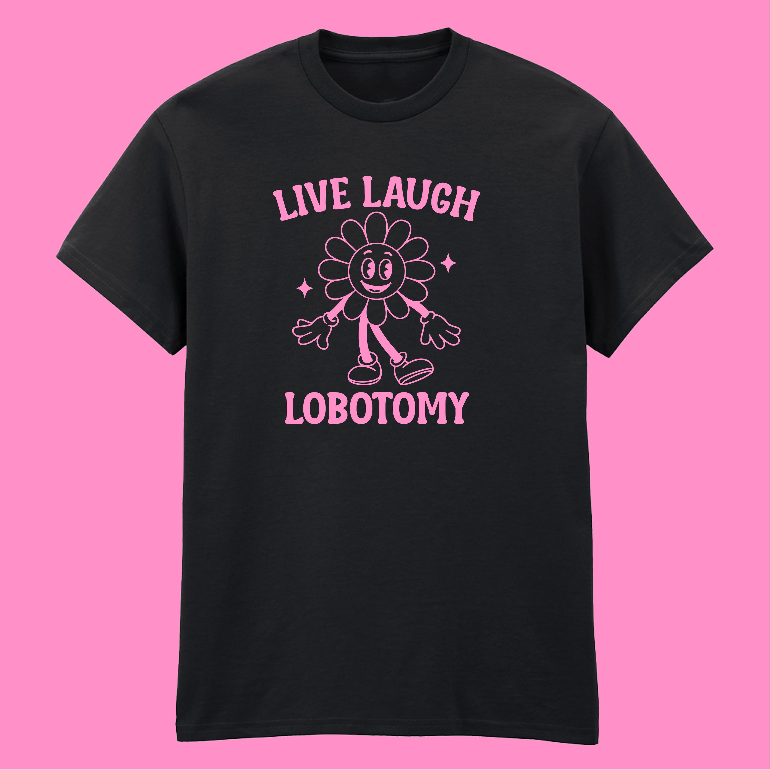 LIVE LAUGH LOBOTOMY T-SHIRT
