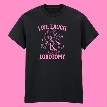 LIVE LAUGH LOBOTOMY T-SHIRT