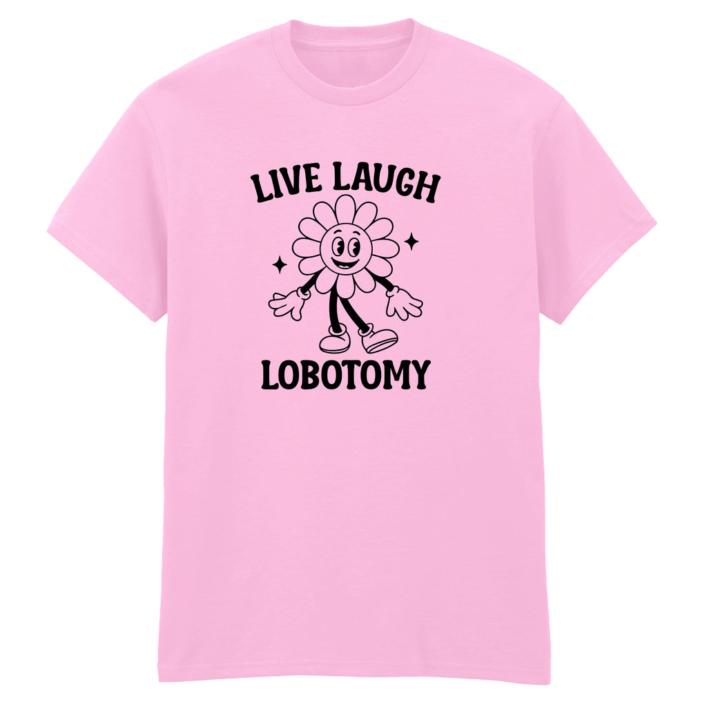 LIVE LAUGH LOBOTOMY T-SHIRT