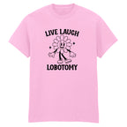 LIVE LAUGH LOBOTOMY T-SHIRT
