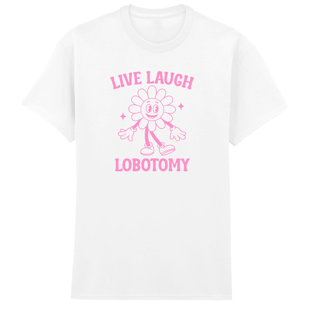 LIVE LAUGH LOBOTOMY T-SHIRT