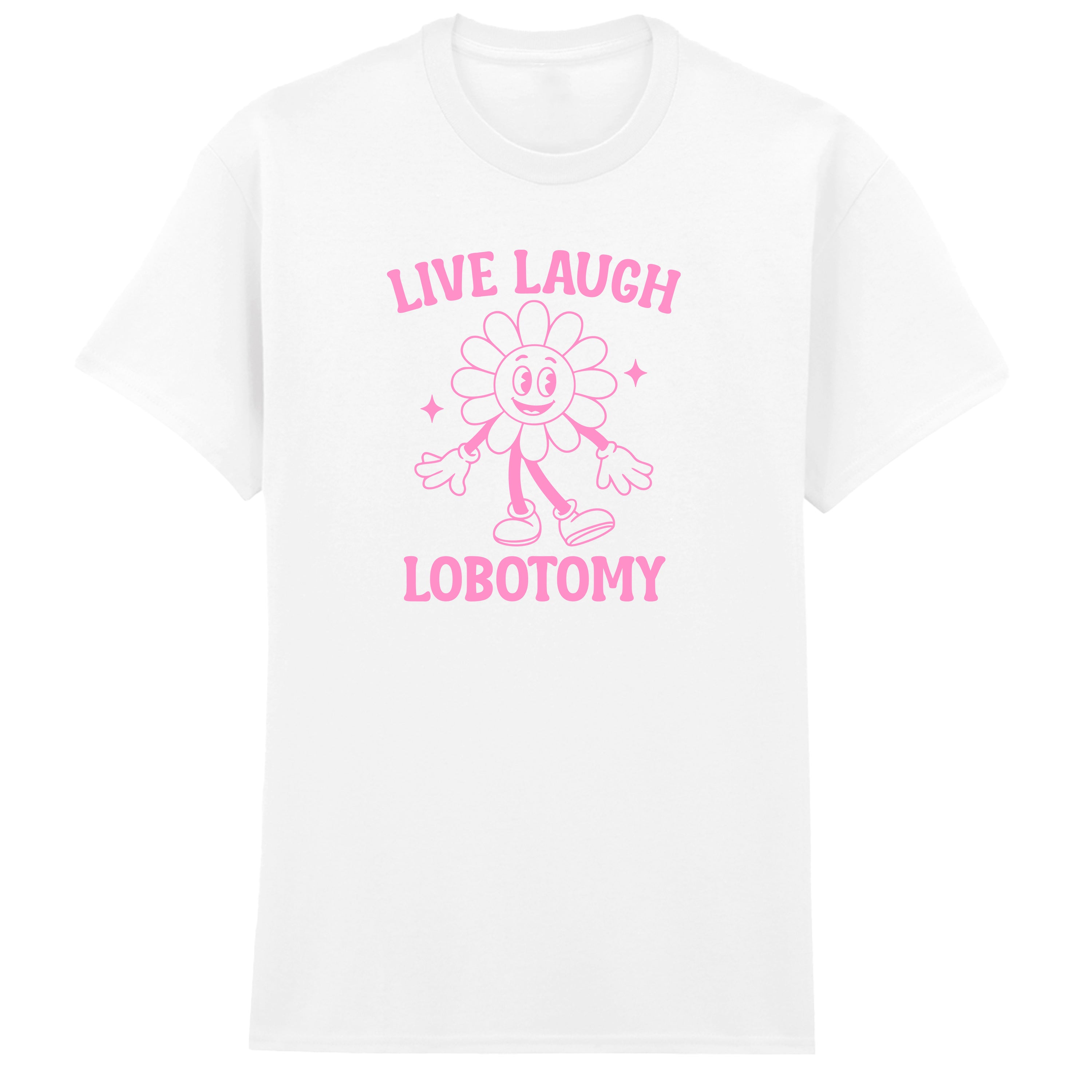 LIVE LAUGH LOBOTOMY T-SHIRT