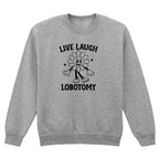 LIVE LAUGH LOBOTOMY FLOWER SWEATSHIRT