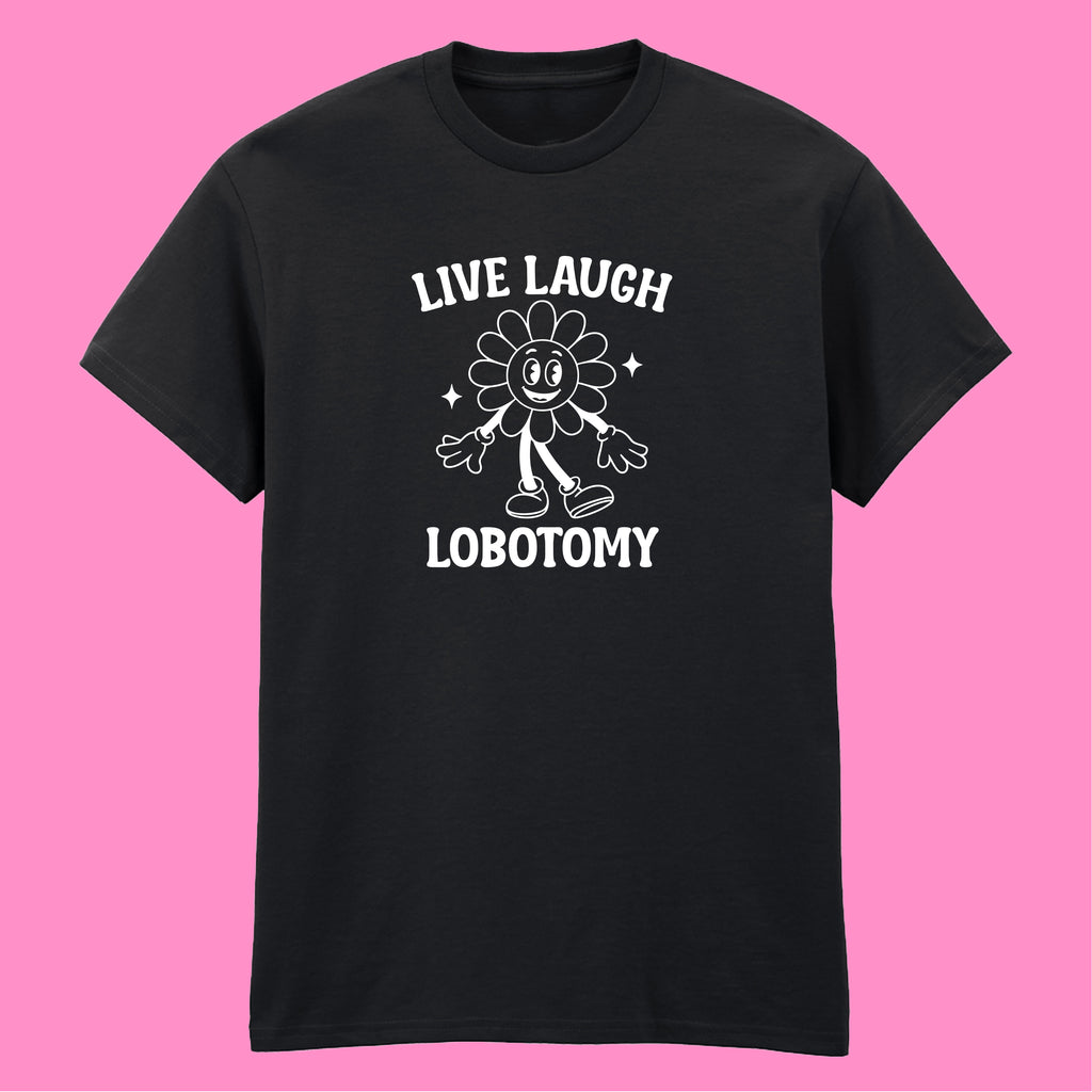 LIVE, LAUGH, LOBOTOMY FLOWER T-SHIRT