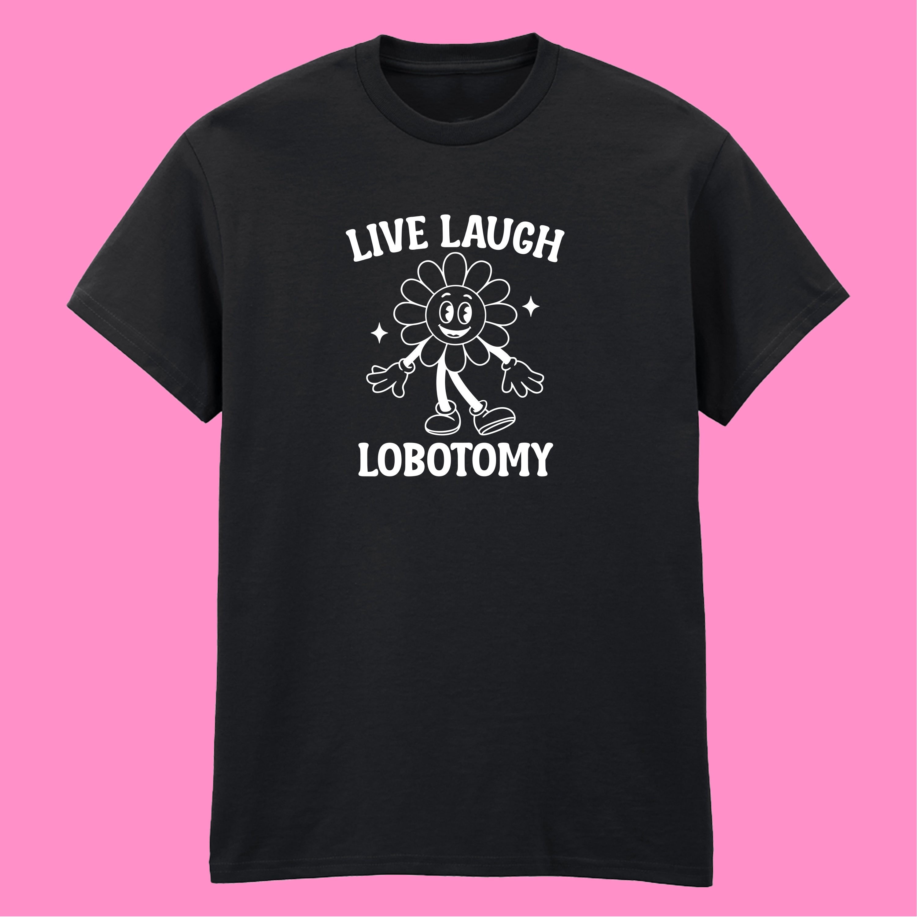 LIVE, LAUGH, LOBOTOMY FLOWER T-SHIRT