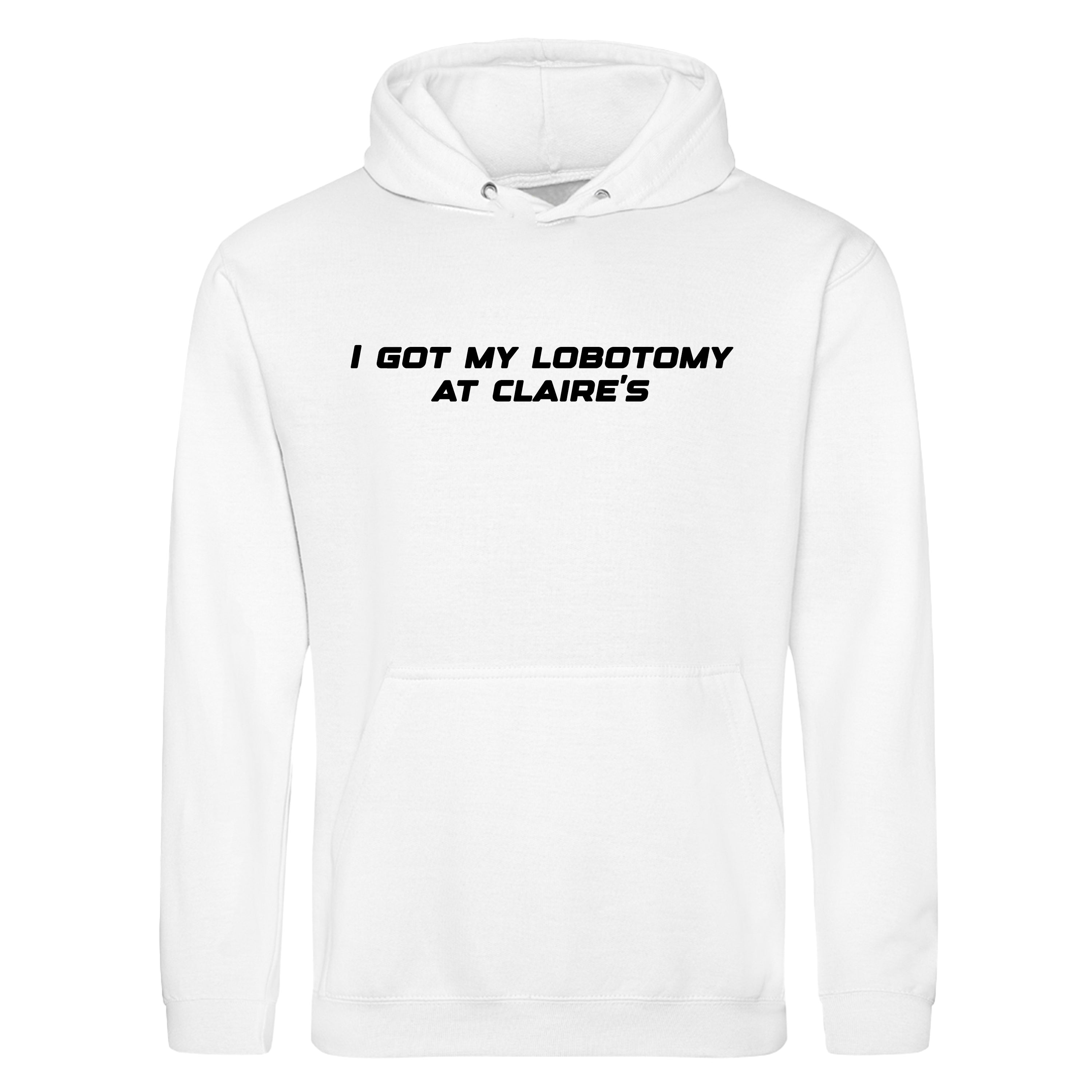 I GOT MY LOBOTOMY AT CLAIRE'S HOODIE