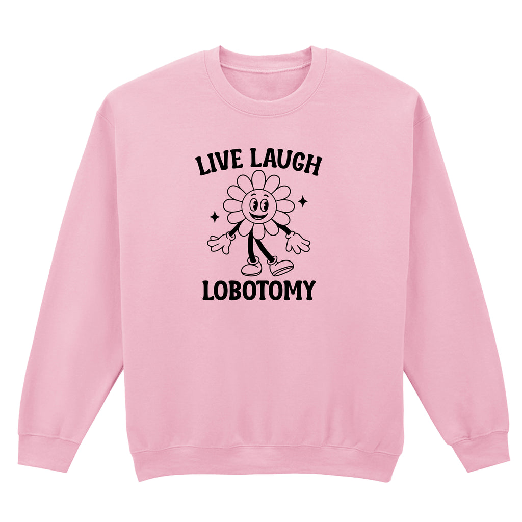 LIVE LAUGH LOBOTOMY FLOWER SWEATSHIRT