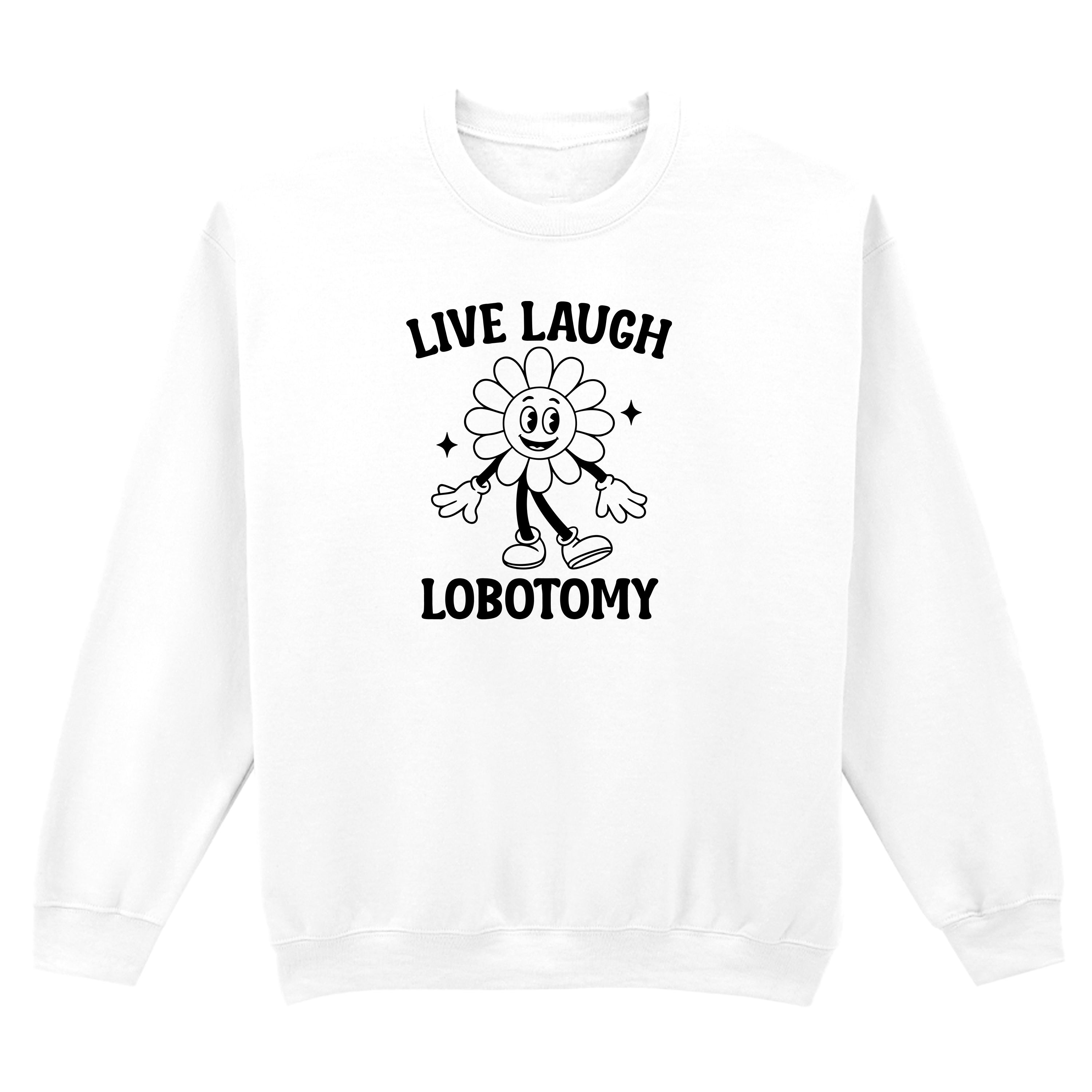 LIVE LAUGH LOBOTOMY FLOWER SWEATSHIRT