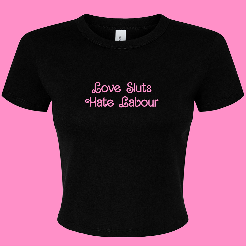 LOVE SLUTS HATE LABOUR BABY T-SHIRT
