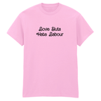 LOVE SLUTS HATE LABOUR T-SHIRT