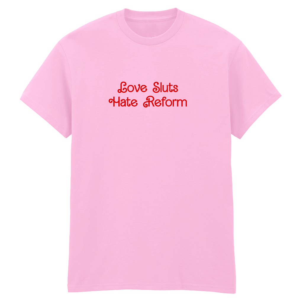 LOVE SLUTS HATE REFORM T-SHIRT