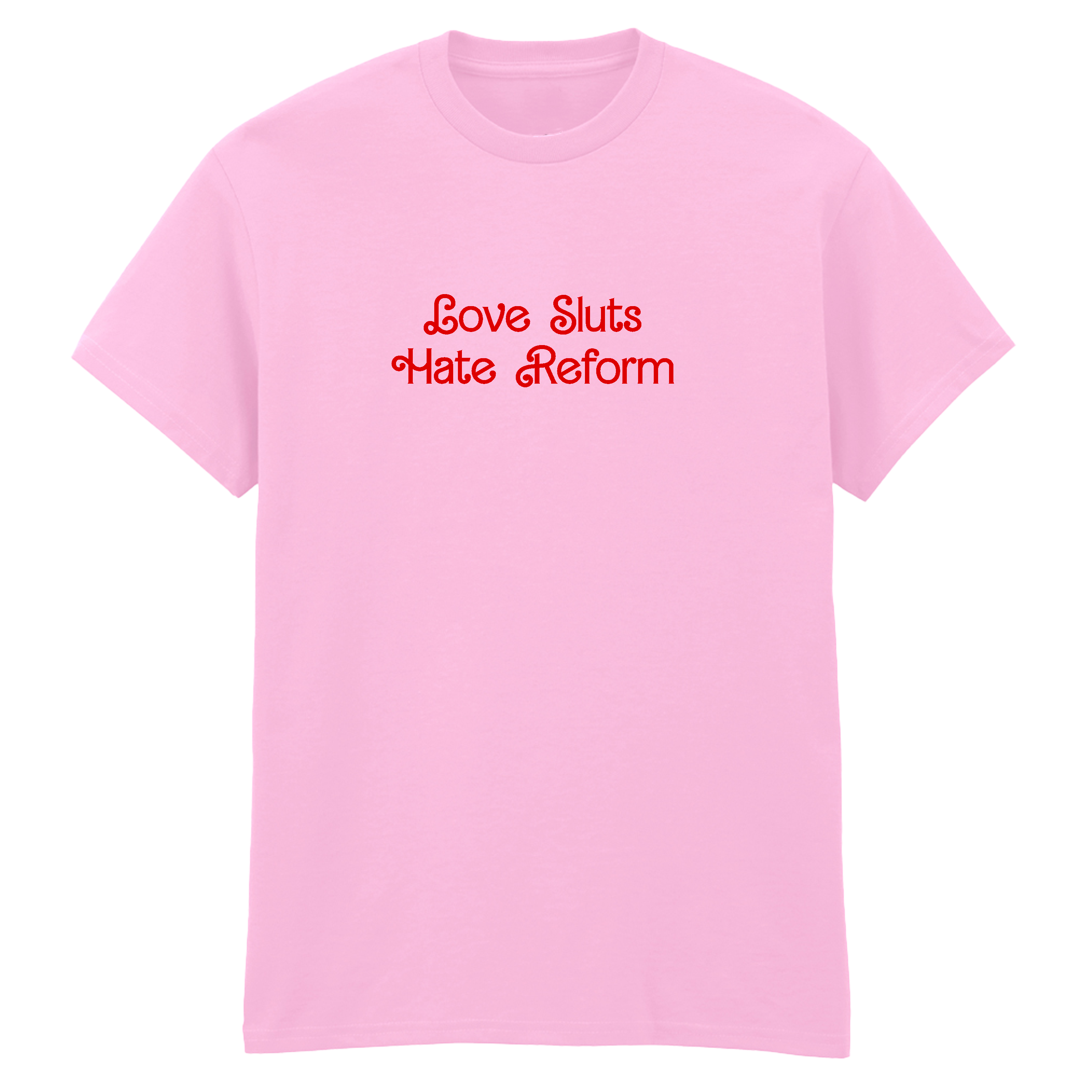 LOVE SLUTS HATE REFORM T-SHIRT
