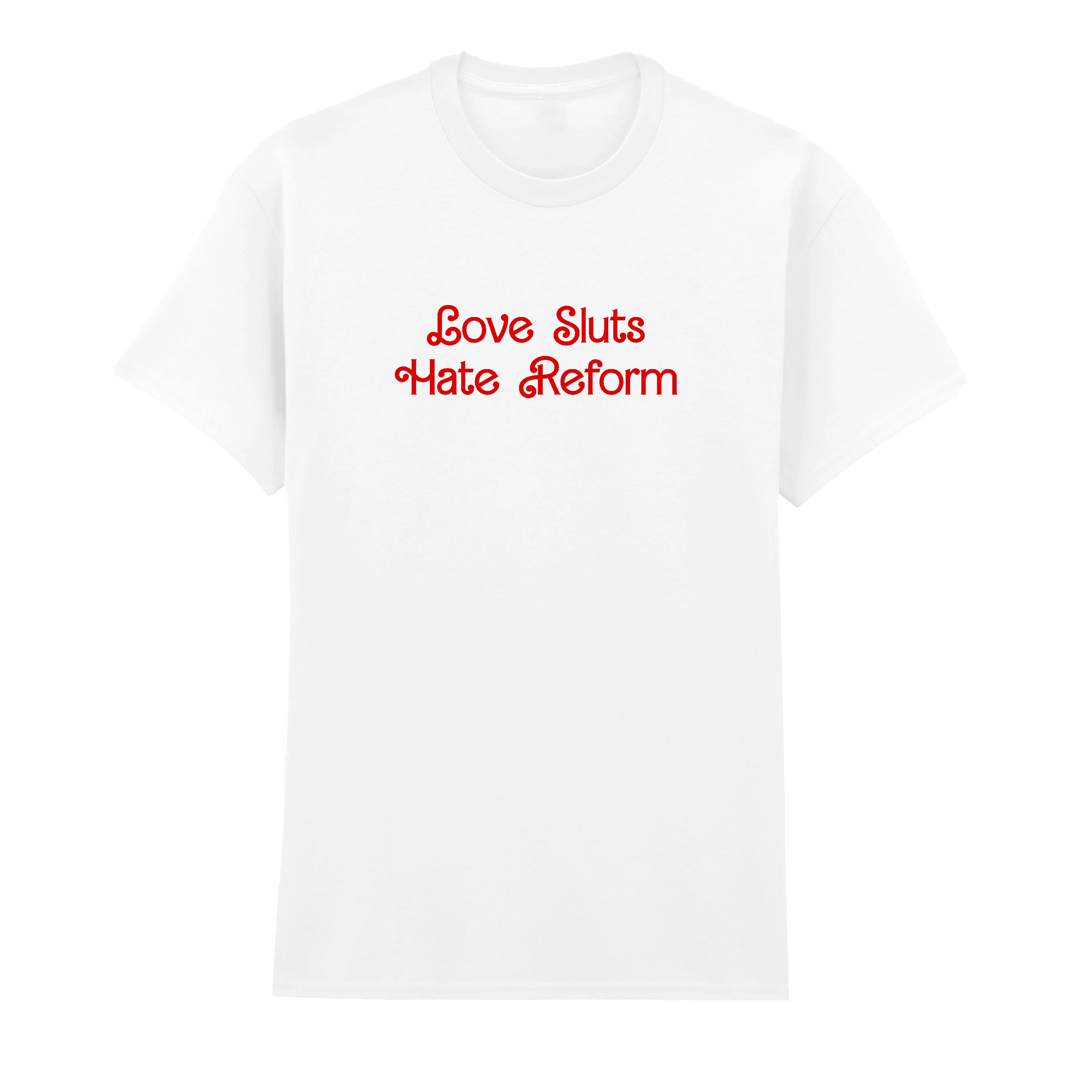 LOVE SLUTS HATE REFORM T-SHIRT