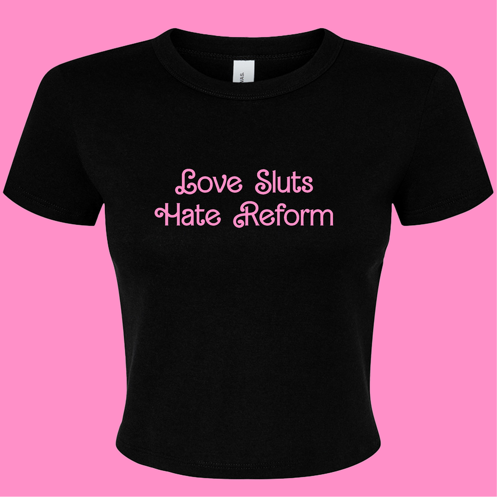 LOVE SLUTS HATE REFORM BABY T-SHIRT