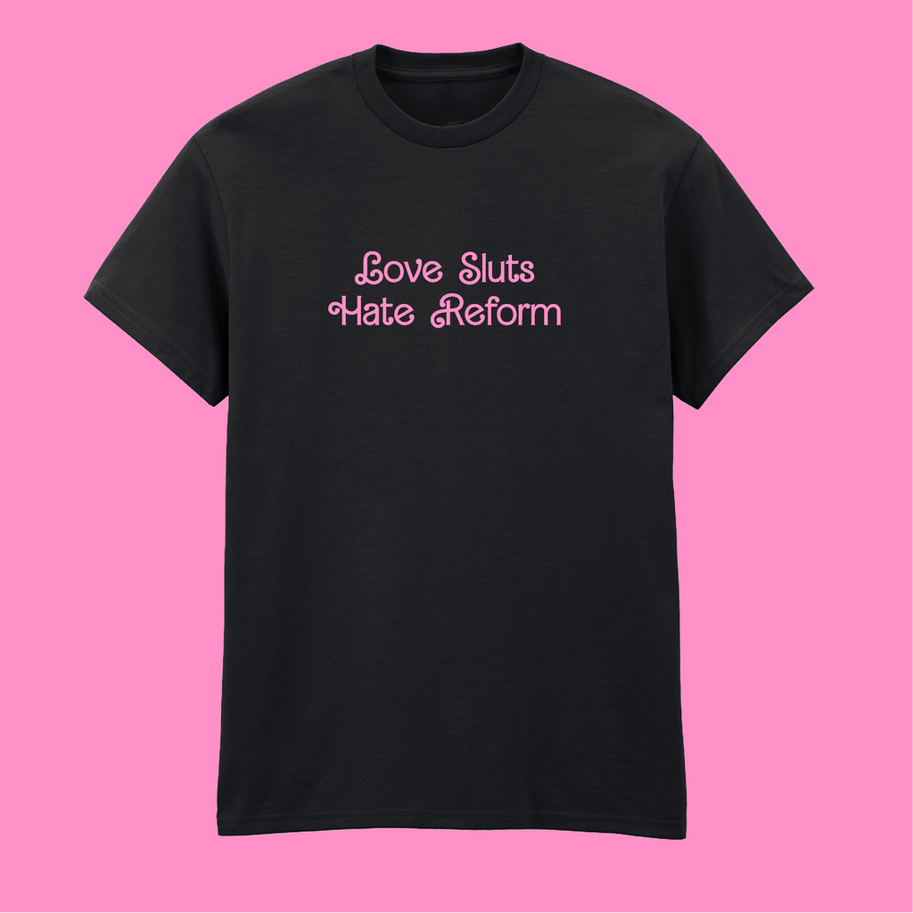 LOVE SLUTS HATE REFORM T-SHIRT