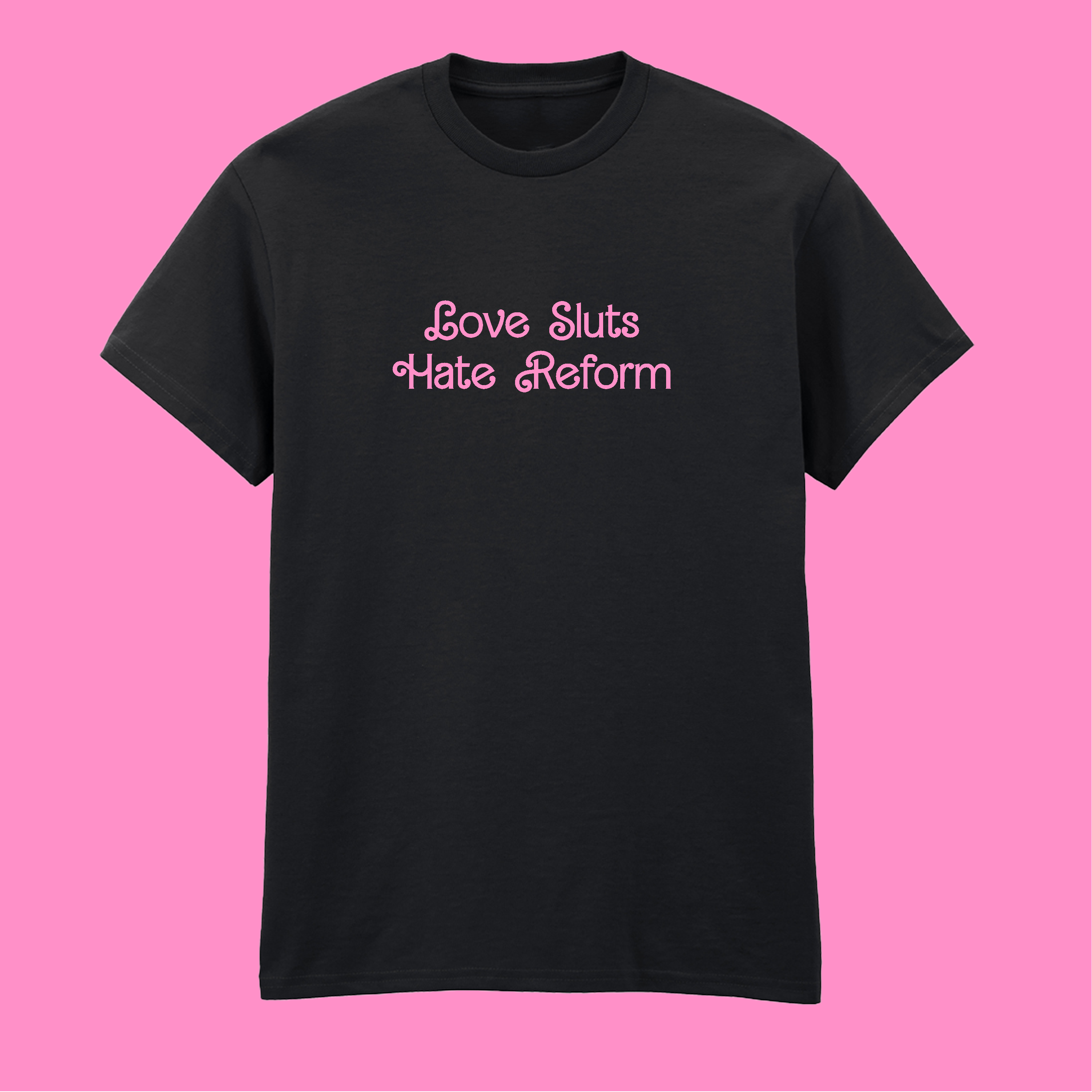LOVE SLUTS HATE REFORM T-SHIRT