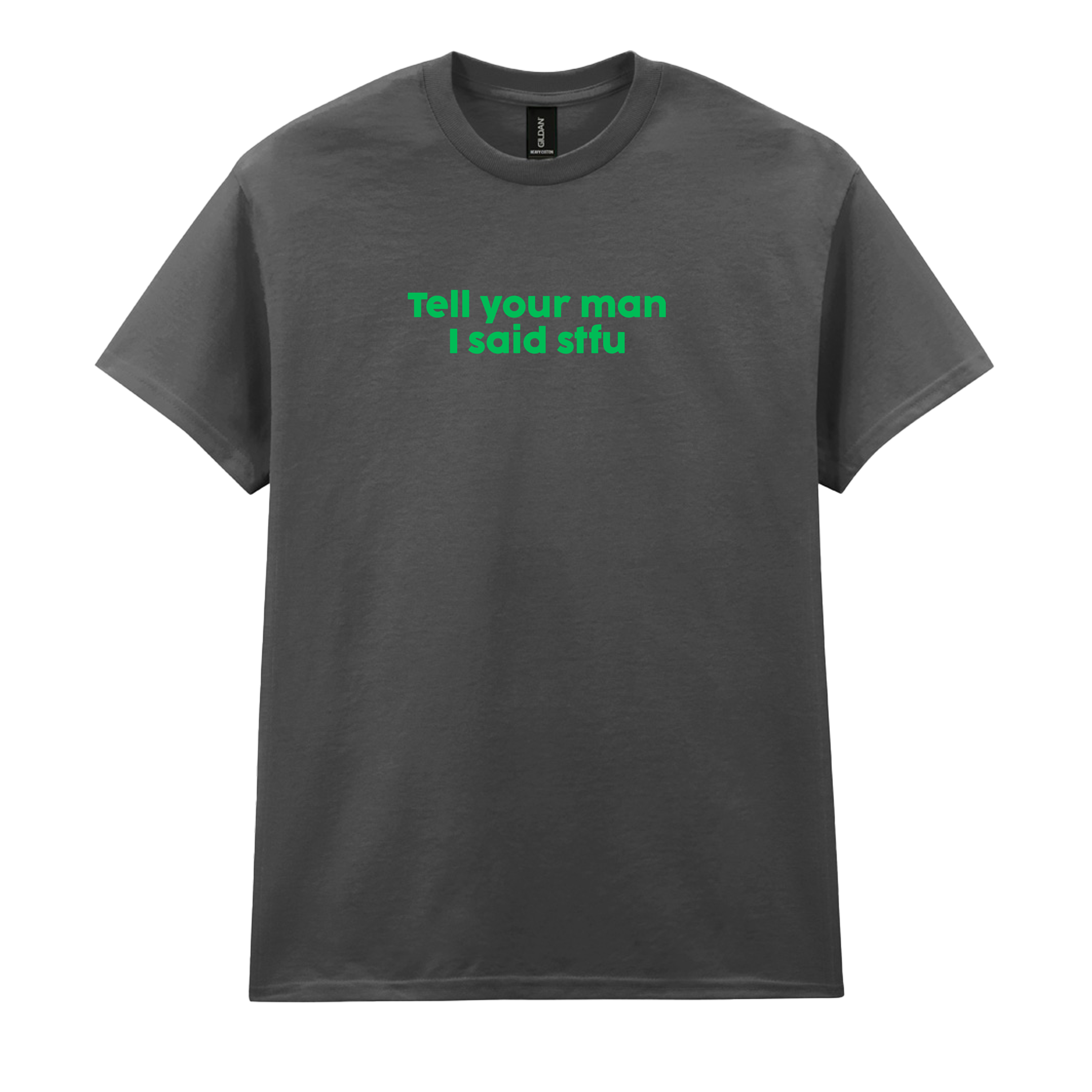 TELL YOUR MAN I SAID STFU T-SHIRT