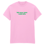 TELL YOUR MAN I SAID STFU T-SHIRT