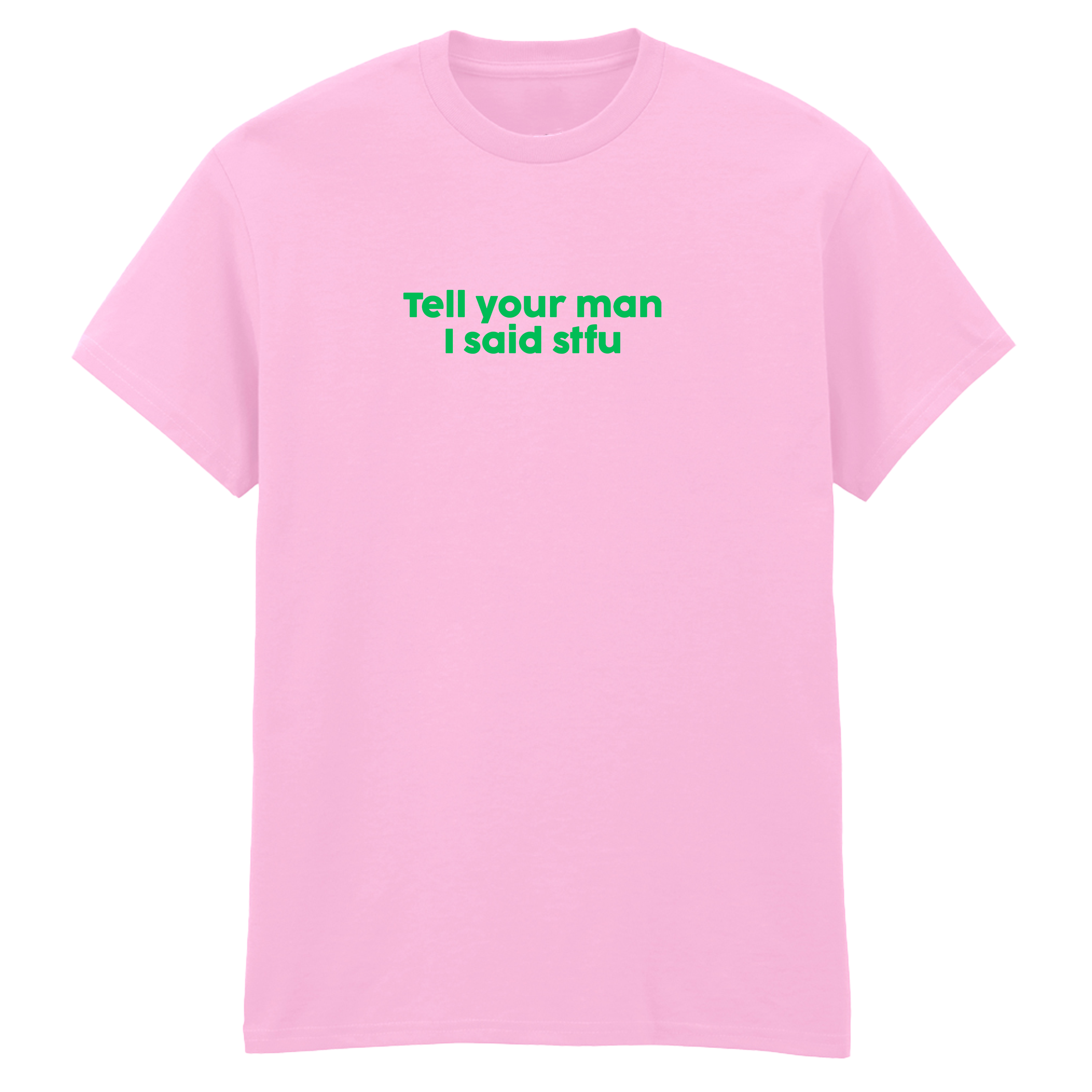TELL YOUR MAN I SAID STFU T-SHIRT
