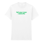 TELL YOUR MAN I SAID STFU T-SHIRT