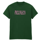 MAYBE SHE'S BORN WITH IT DADDY ISSUES T-SHIRT