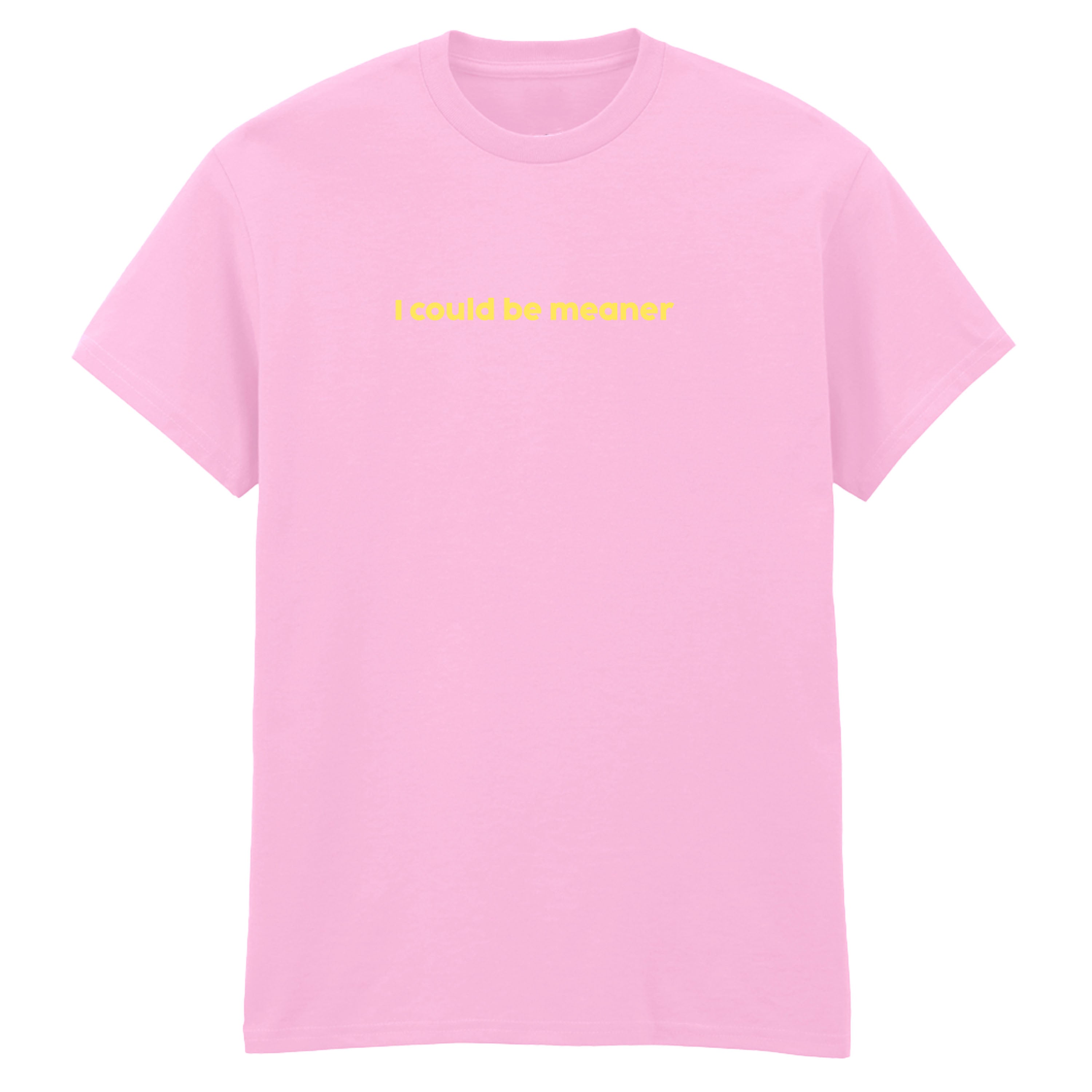 I COULD BE MEANER T-SHIRT