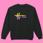 HAVING A MELTDOWN SWEATSHIRT