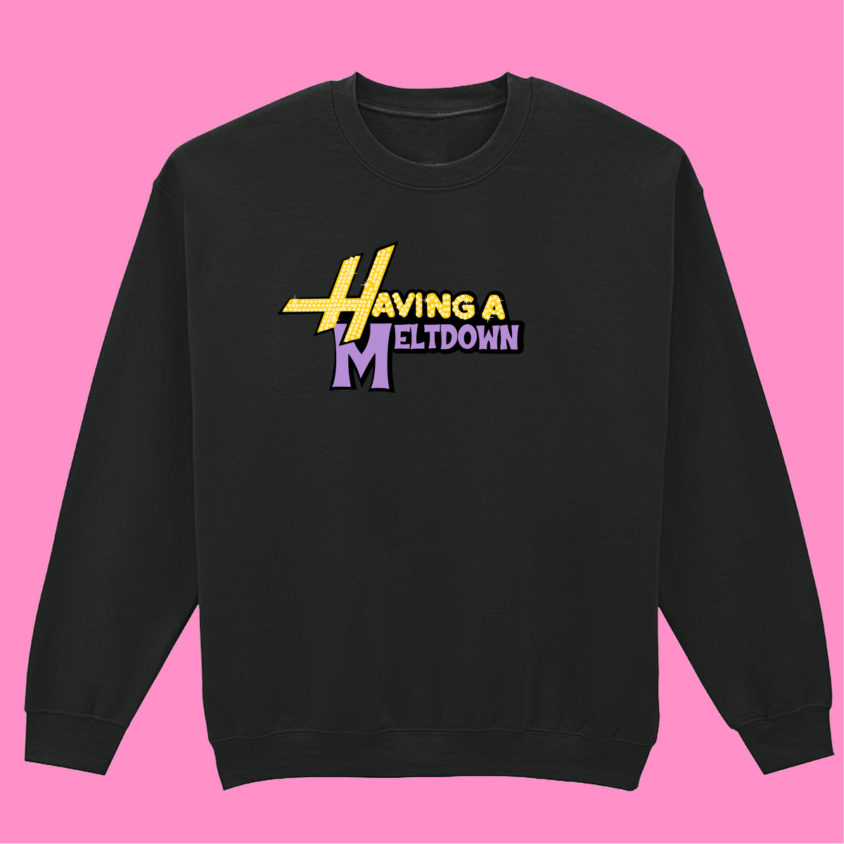 HAVING A MELTDOWN SWEATSHIRT