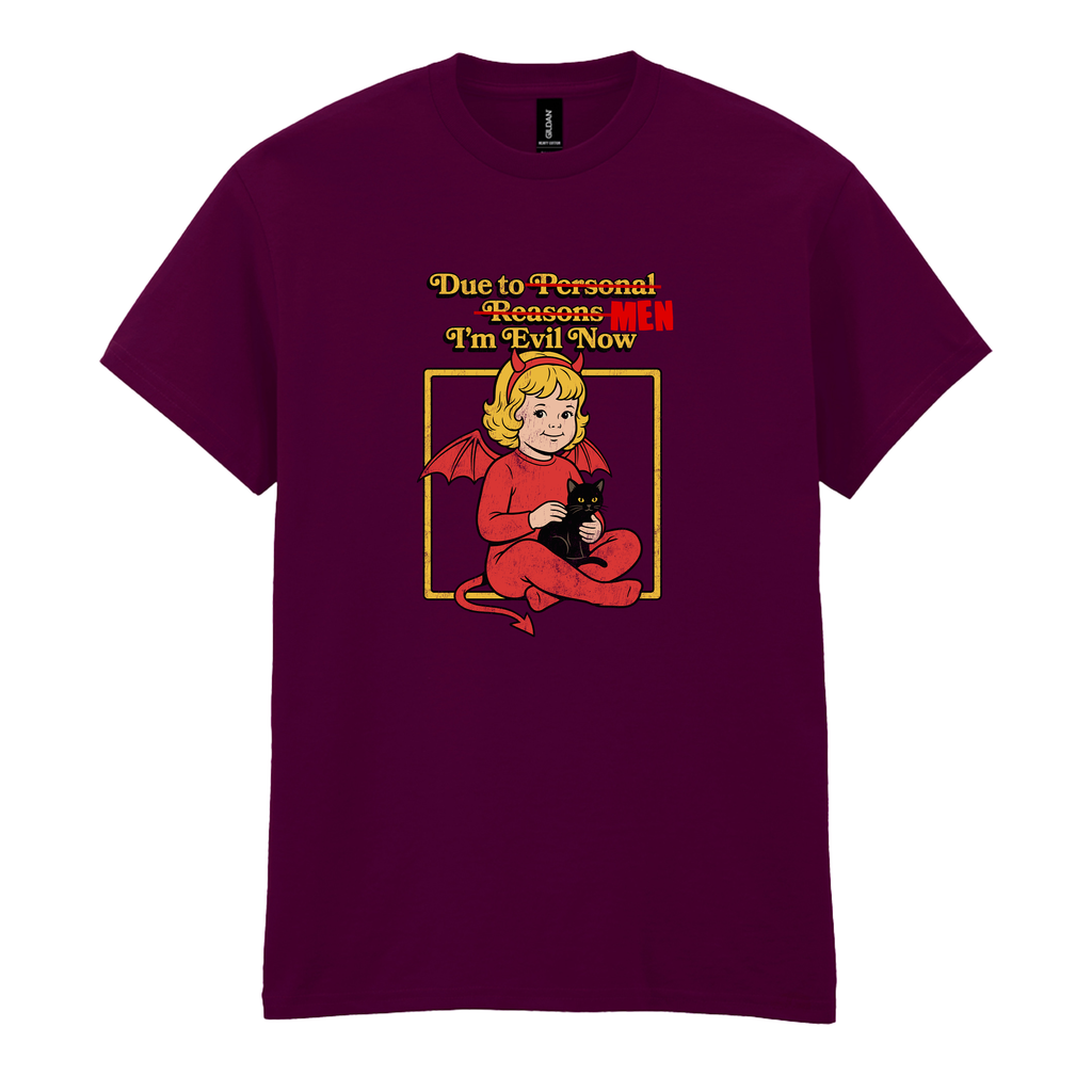DUE TO MEN I'M EVIL NOW T-SHIRT